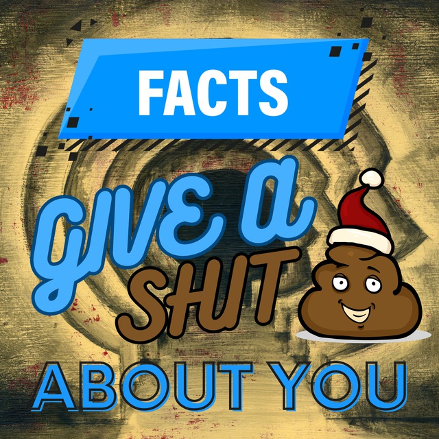 Remember, facts GIVE A SHIT about you and how you feel once you discovered them - Less Asperger Syndrome bullshit - More Facts!